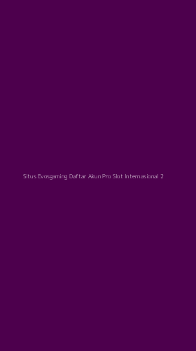Tampilan Antarmuka Aplikasi Situs Evosgaming Daftar Akun Pro Slot Internasional - 2