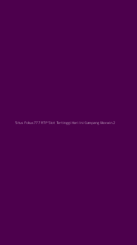 Tampilan Antarmuka Aplikasi Situs Fokus777 Rtp Slot Tertinggi Hari Ini Gampang Maxwin - 2