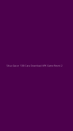 Tampilan Antarmuka Aplikasi Situs Gacor 138 Cara Download Apk Game Resmi - 2