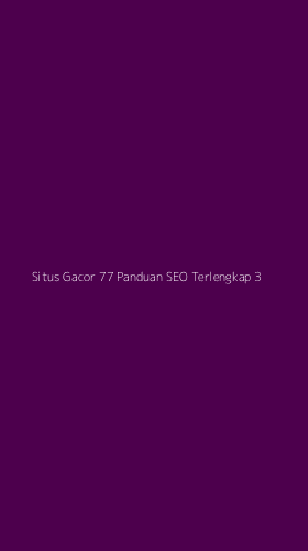 Tampilan Antarmuka Aplikasi Situs Gacor 77 Panduan Seo Terlengkap - 3