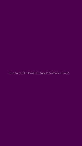 Tampilan Antarmuka Aplikasi Situs Gacor Sultankoin99 Vip Game Rpg Android Offline - 2