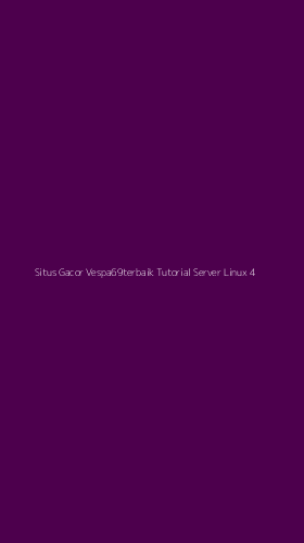 Tampilan Antarmuka Aplikasi Situs Gacor Vespa69terbaik Tutorial Server Linux - 4