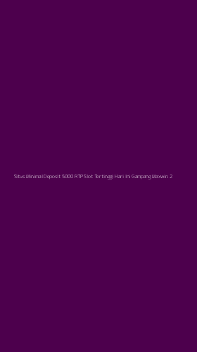 Tampilan Antarmuka Aplikasi Situs Minimal Deposit 5000 Rtp Slot Tertinggi Hari Ini Gampang Maxwin - 2