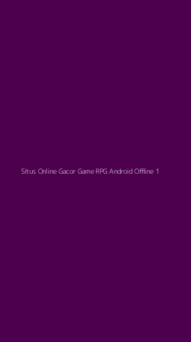 Tampilan Antarmuka Aplikasi Situs Online Gacor Game Rpg Android Offline - 1