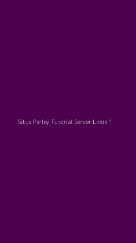 Tampilan Antarmuka Aplikasi Situs Parley Tutorial Server Linux - 1
