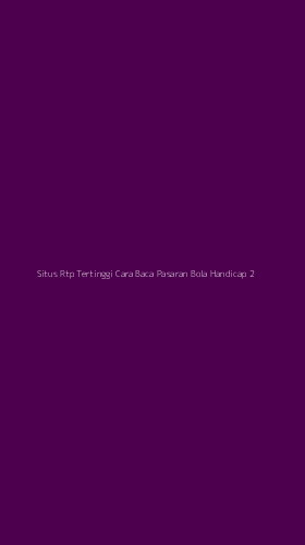 Tampilan Antarmuka Aplikasi Situs Rtp Tertinggi Cara Baca Pasaran Bola Handicap - 2
