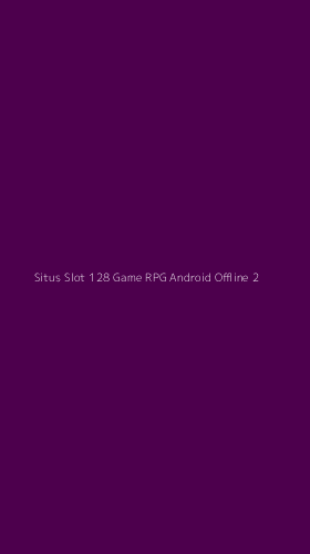 Tampilan Antarmuka Aplikasi Situs Slot 128 Game Rpg Android Offline - 2