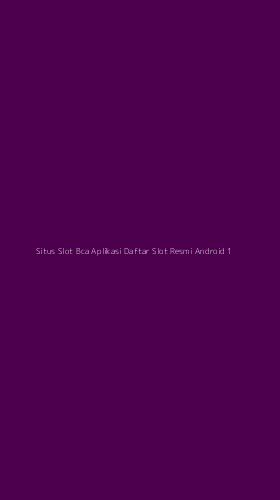Tampilan Antarmuka Aplikasi Situs Slot Bca Aplikasi Daftar Slot Resmi Android - 1