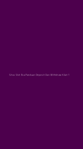 Tampilan Antarmuka Aplikasi Situs Slot Bca Panduan Deposit Dan Withdraw Kilat - 1