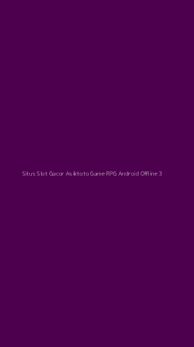 Tampilan Antarmuka Aplikasi Situs Slot Gacor Asiktoto Game Rpg Android Offline - 3