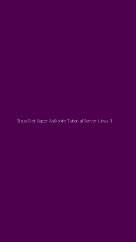 Tampilan Antarmuka Aplikasi Situs Slot Gacor Asiktoto Tutorial Server Linux - 1