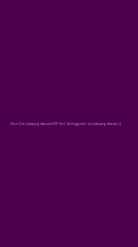 Tampilan Antarmuka Aplikasi Situs Slot Gampang Maxwin Rtp Slot Tertinggi Hari Ini Gampang Maxwin - 3