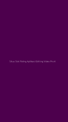 Tampilan Antarmuka Aplikasi Situs Slot Paling Aplikasi Editing Video Pro - 4