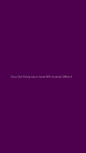 Tampilan Antarmuka Aplikasi Situs Slot Paling Gacor Game Rpg Android Offline - 4