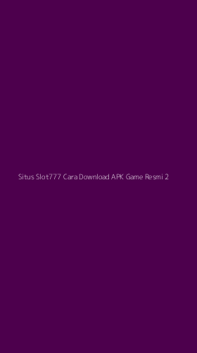 Tampilan Antarmuka Aplikasi Situs Slot777 Cara Download Apk Game Resmi - 2