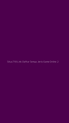 Tampilan Antarmuka Aplikasi Situs718 Link Daftar Semua Jenis Game Online - 2