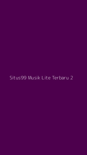 Tampilan Antarmuka Aplikasi Situs99 Musik Lite Terbaru - 2