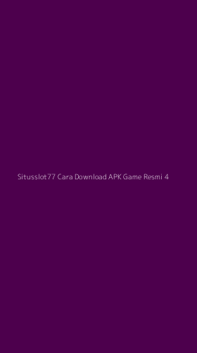 Tampilan Antarmuka Aplikasi Situsslot77 Cara Download Apk Game Resmi - 4