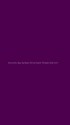 Tampilan Antarmuka Aplikasi Situstoto App Aplikasi Portal Game Terbaik Android - 1