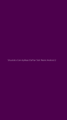 Tampilan Antarmuka Aplikasi Situstoto Com Aplikasi Daftar Slot Resmi Android - 2