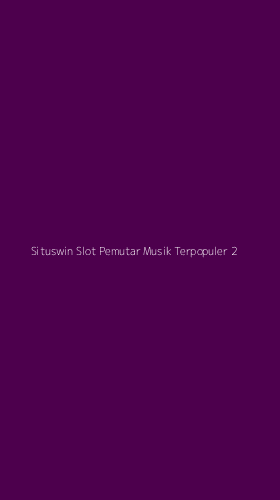 Tampilan Antarmuka Aplikasi Situswin Slot Pemutar Musik Terpopuler - 2