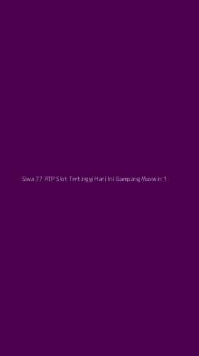 Tampilan Antarmuka Aplikasi Siwa 77 Rtp Slot Tertinggi Hari Ini Gampang Maxwin - 1