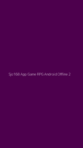 Tampilan Antarmuka Aplikasi Sjo168 App Game Rpg Android Offline - 2