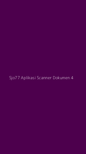Tampilan Antarmuka Aplikasi Sjo77 Aplikasi Scanner Dokumen - 4
