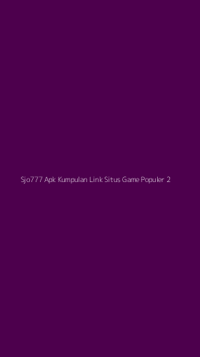 Tampilan Antarmuka Aplikasi Sjo777 Apk Kumpulan Link Situs Game Populer - 2