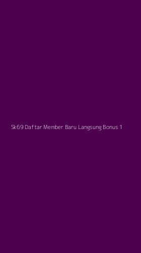 Tampilan Antarmuka Aplikasi Sk69 Daftar Member Baru Langsung Bonus - 1