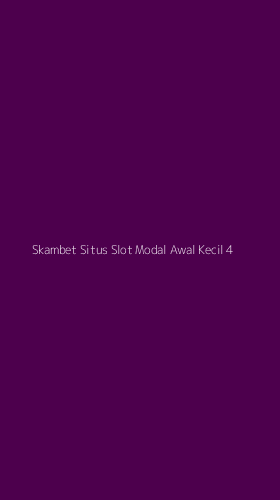 Tampilan Antarmuka Aplikasi Skambet Situs Slot Modal Awal Kecil - 4