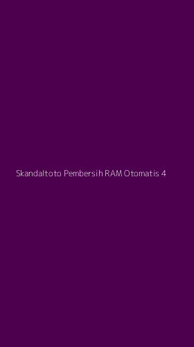 Tampilan Antarmuka Aplikasi Skandaltoto Pembersih Ram Otomatis - 4