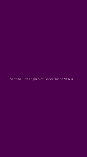 Tampilan Antarmuka Aplikasi Skitoto Link Login Slot Gacor Tanpa Vpn - 4