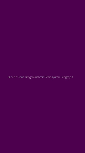 Tampilan Antarmuka Aplikasi Skor77 Situs Dengan Metode Pembayaran Lengkap - 1