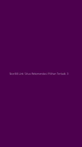 Tampilan Antarmuka Aplikasi Skor88 Link Situs Rekomendasi Pilihan Terbaik - 3