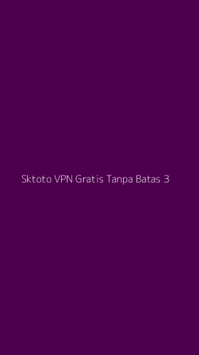 Tampilan Antarmuka Aplikasi Sktoto Vpn Gratis Tanpa Batas - 3