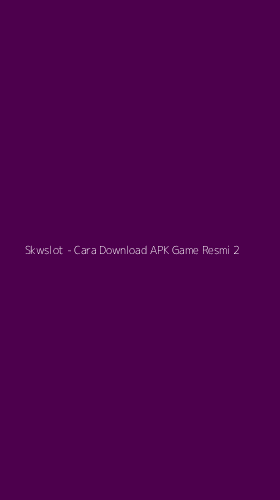 Tampilan Antarmuka Aplikasi Skwslot - Cara Download APK Game Resmi - 2