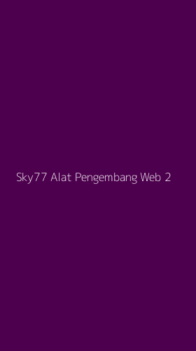 Tampilan Antarmuka Aplikasi Sky77 Alat Pengembang Web - 2