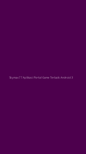 Tampilan Antarmuka Aplikasi Skymax77 Aplikasi Portal Game Terbaik Android - 3