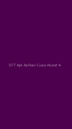 Tampilan Antarmuka Aplikasi Sl77 Apk Aplikasi Cuaca Akurat - 4