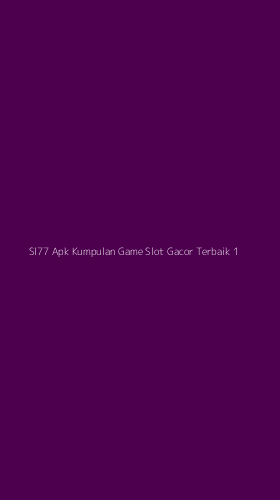 Tampilan Antarmuka Aplikasi Sl77 Apk Kumpulan Game Slot Gacor Terbaik - 1