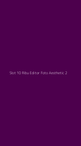 Tampilan Antarmuka Aplikasi Slot 10 Ribu Editor Foto Aesthetic - 2
