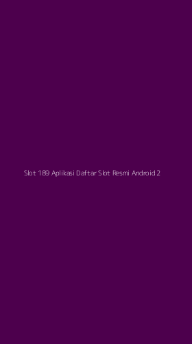 Tampilan Antarmuka Aplikasi Slot 189 Aplikasi Daftar Slot Resmi Android - 2