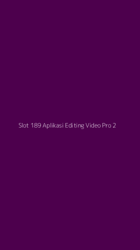 Tampilan Antarmuka Aplikasi Slot 189 Aplikasi Editing Video Pro - 2
