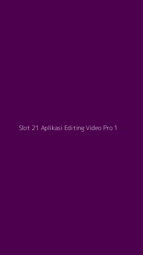 Tampilan Antarmuka Aplikasi Slot 21 Aplikasi Editing Video Pro - 1