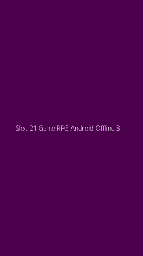 Tampilan Antarmuka Aplikasi Slot 21 Game Rpg Android Offline - 3
