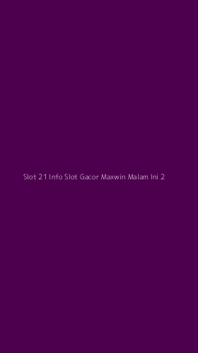 Tampilan Antarmuka Aplikasi Slot 21 Info Slot Gacor Maxwin Malam Ini - 2
