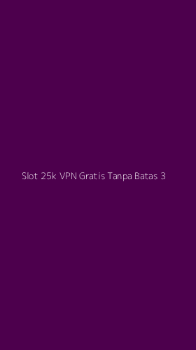 Tampilan Antarmuka Aplikasi Slot 25k Vpn Gratis Tanpa Batas - 3