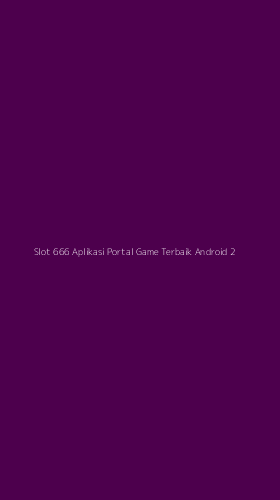Tampilan Antarmuka Aplikasi Slot 666 Aplikasi Portal Game Terbaik Android - 2