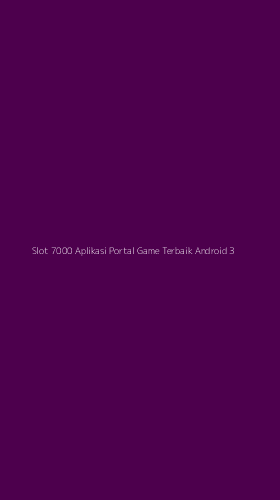 Tampilan Antarmuka Aplikasi Slot 7000 Aplikasi Portal Game Terbaik Android - 3